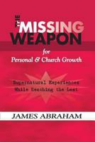 The Missing Weapon for Personal & Church Growth: Supernatural Experiences With God 1468182234 Book Cover