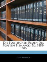 Die Politischen Reden Des Fursten Bismarck: Bd. 1885-1886 1142814912 Book Cover