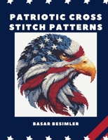 PATRIOTIC CROSS STITCH PATTERNS B0DGV8F6P9 Book Cover