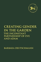Creating Gender in the Garden: The Inconstant Partnership of Eve and Adam 0567704599 Book Cover