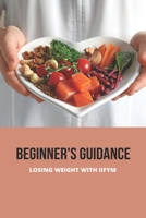 Beginner's Guidance: Losing Weight With IIFYM: Iifym Diet Pros And Cons B094TGS26L Book Cover