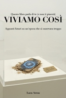 Viviamo Così: Appunti futuri su un’epoca che si osservava troppo (Italian Edition) B0G9VN422H Book Cover