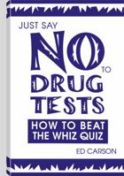 Just Say No To Drug Tests: How To Beat The Whiz Quiz 087364624X Book Cover