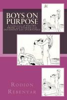 Boys On Purpose: A Collection of Poetry, Prose and Stories with Decidedly Gay Overtones! 1463524056 Book Cover