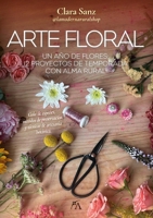 Arte floral: Un año de flores: 12 proyectos de temporada con alma rural (Spanish Edition) 8410354624 Book Cover