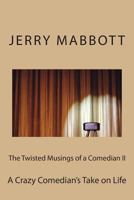 The Twisted Musings of a Comedian II: A Crazy Comedian's Take on Life 1494355469 Book Cover