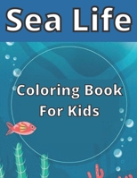 Sea Life Coloring Book For Kids: under the sea coloring book, sea book , sea life coloring book, sea life coloring book for kids , the sea book , ... for kids, sea animals coloring book for kids B08ZVZKDPK Book Cover