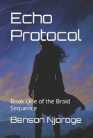 Echo Protocol: Book One of the Braid Sequence B0FK2BT9GV Book Cover