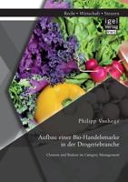 Aufbau Einer Bio-Handelsmarke in Der Drogeriebranche. Chancen Und Risiken Im Category Management 395485337X Book Cover