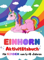 Einhorn-Aktivit�tsbuch f�r Kinder von 4-8 Jahren: Ihr Kind kann es sich einfach nicht leisten, auf diese extrem lustige und produktive Aktivit�t durch ein Malbuch zu verzichten. 1387865714 Book Cover