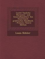Leicht Fassliche Harmonie- Und Generalbasslehre: Ein Theoretisch-Praktisches Handbuch. 1022618288 Book Cover