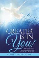 Greater Is in You!: A Short Life Story, Bible Study Lessons, and Twenty-One-Day Journal 1512787000 Book Cover