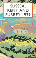 Sussex, Kent and Surrey 1939 1849945489 Book Cover