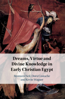 Dreams, Virtue and Divine Knowledge in Early Christian Egypt 1108481183 Book Cover