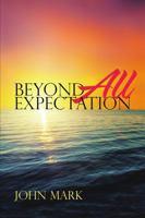 Beyond All Expectation 1483467996 Book Cover
