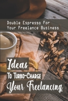 Ideas To Turbo-Charge Your Freelancing: Double Espresso For Your Freelance Business: Define Your Ideal Freelance Clients B09C3LYQ3P Book Cover