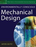 Environmentally Conscious Mechanical Design (Environmentally Conscious Engineering, Myer Kutz Series) 0471726362 Book Cover