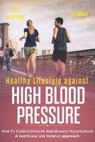 Healthy Lifestyle Against High Blood Pressure 1st Edition: Hоw Tо Cоntrоl Prеvеnt And Rеvеrѕ
 1790145120 Book Cover