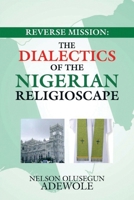 Reverse Mission: The Dialectics of the Nigerian Religioscape 1665567376 Book Cover