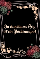 Ein dankbares Herz ist ein Gl�cksmagnet: Dankbarkeits-Tagebuch f�r mehr Achtsamkeit im DIN-A5 Format mit 120 linierten Seiten Notiere, wof�r du an diesem Tag dankbar bist 1698982178 Book Cover