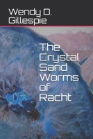 The Crystal Sand Worms of Racht 1641369299 Book Cover