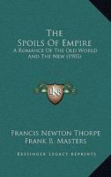 The Spoils of Empire: A Romance of the Old World and the New 1279168080 Book Cover