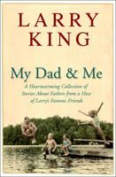 My Dad and Me: A Heartwarming Collection of Stories About Fathers from a Host of Larry's Famous Friends 0307236536 Book Cover