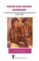 Papua New Guinea Headhunt - An Artist's Journey to Paint Indigenous People in the South Pacific 1906393206 Book Cover