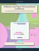 Wildtiere und Natur Wortsuchrätsel Großdruck: Rätselspaß mit über 1500 Wörtern aus Wald Wiese Meer und Wildnis (German Edition) B0H1QJ5896 Book Cover