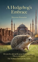 A Hedgehog's Embrace: The Softness Beneath the Quills 1761242660 Book Cover