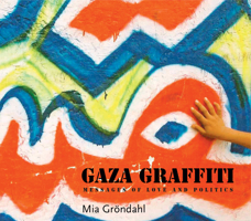 Gaza Graffiti: Messages Of Love And Politics 9774163214 Book Cover