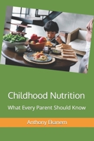 Childhood Nutrition: What Every Parent Should Know 1639973702 Book Cover