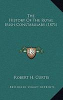 The History of the Royal Irish Constabulary 101544928X Book Cover