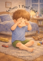 When I Feel Sad (Our Emotions) 1972879006 Book Cover
