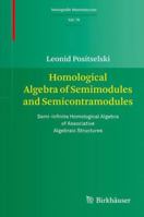 Homological Algebra of Semimodules and Semicontramodules: Semi-Infinite Homological Algebra of Associative Algebraic Structures 3034803133 Book Cover