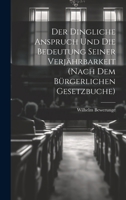 Der Dingliche Anspruch Und Die Bedeutung Seiner Verjährbarkeit (Nach Dem Bürgerlichen Gesetzbuche) 1021912832 Book Cover