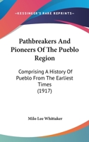 Pathbreakers and pioneers of the Pueblo region 1437066097 Book Cover