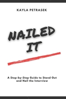 Nailed It: A Step-by-Step Guide To Stand Out and Nail the Interview. B0CLK7QL38 Book Cover