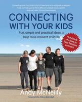 Connecting with Your Kids: Fun, Simple and Practical Ideas to Help Raise Resilient Children 0648467309 Book Cover