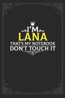 I'm Lana that's my notebook don't touch it: Lined notebook / Journal Gift, 121 pages Soft Cover, Matte finish / best gift for Lana 1651122555 Book Cover
