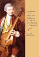 Life After Death: The Viola Da Gamba In Britain From Purcell To Dolmetsch 1843838206 Book Cover