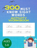 300 Must Know Sight Words Activity Workbook: An Easy System for Teaching 300 Important Sight Words to Set the Stage for Reading Success (Learn, Trace B0F79S9P2L Book Cover