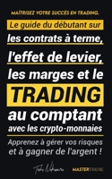 Maîtrisez votre Succès en Trading: Le guide du débutant sur les contrats à terme, l'effet de levier, les marges et le trading au comptant avec les ... 9493267725 Book Cover