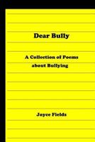 Dear Bully: A Collection of Poems about Bullying 1467918172 Book Cover