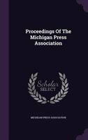 Proceedings of the Michigan Press Association 1274222591 Book Cover