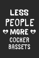 Less People More Cocker Bassets: Lined Journal, 120 Pages, 6 x 9, Funny Cocker Basset Gift Idea, Black Matte Finish (Less People More Cocker Bassets Journal) 167342029X Book Cover
