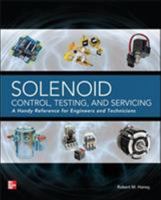Solenoid Control, Testing, and Servicing: A Handy Reference for Engineers and Technicians 0071789693 Book Cover