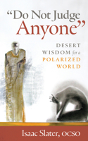 "Do Not Judge Anyone": Desert Wisdom for a Polarized World 0814689736 Book Cover