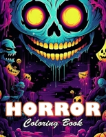Horror Coloring Book for Adult: 100+ High-quality Illustrations for All Fans B0CW1WD4FB Book Cover