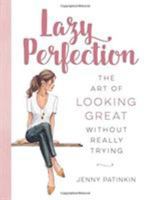 Lazy Perfection: The Art of Looking Great Without Really Trying 0762461446 Book Cover